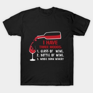 I Have Three Moods T-Shirt For Wine Lovers T-Shirt